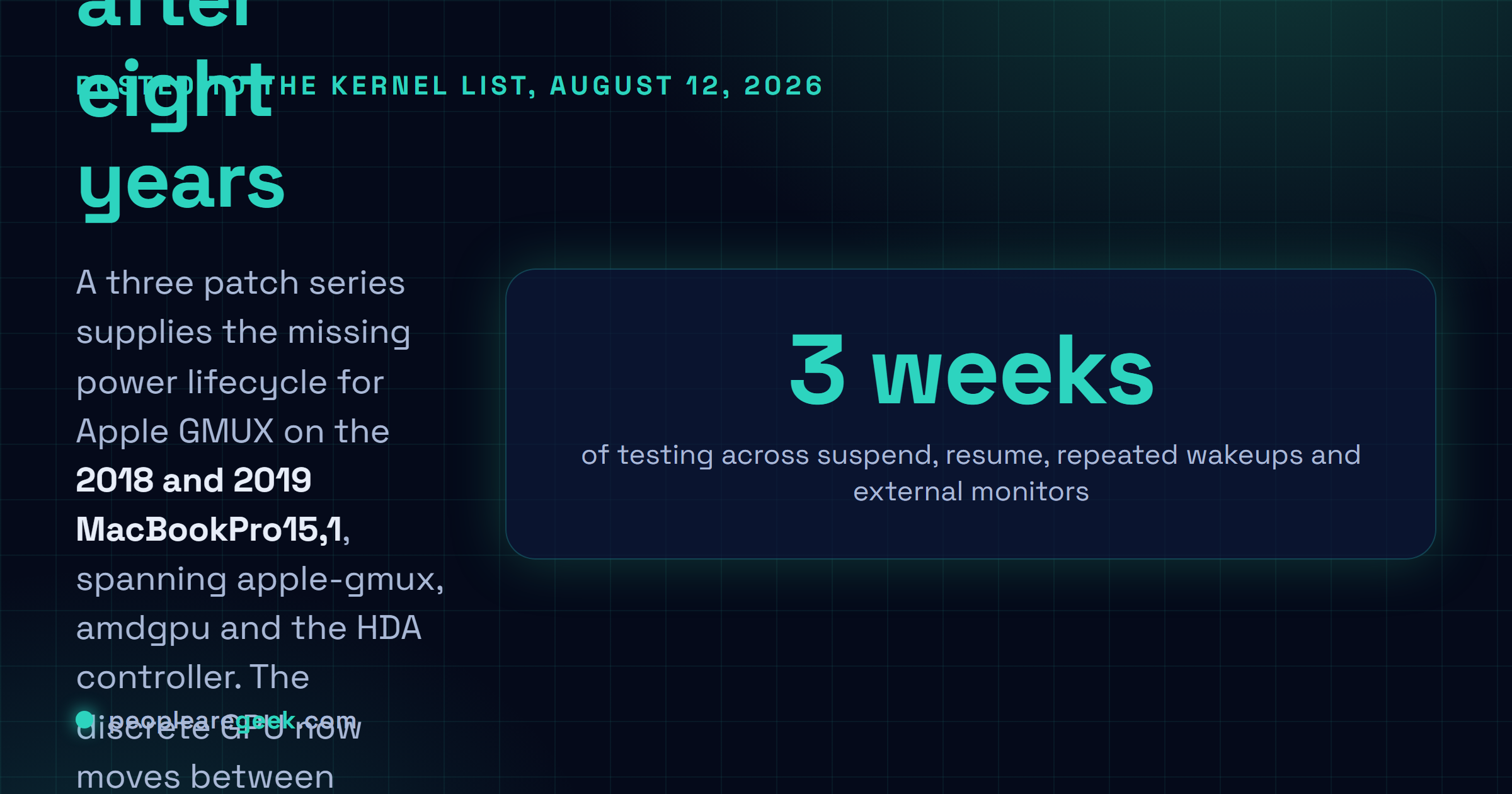 Answer card: a three patch Linux series posted on August 12, 2026 adds the missing power lifecycle for Apple GMUX hybrid graphics on the 2018 and 2019 MacBookPro15,1, spanning apple-gmux, amdgpu and the HDA controller, allowing the discrete GPU to transition between DynOff and DynPwr states and cutting idle power draw from about twenty four watts to about twelve.