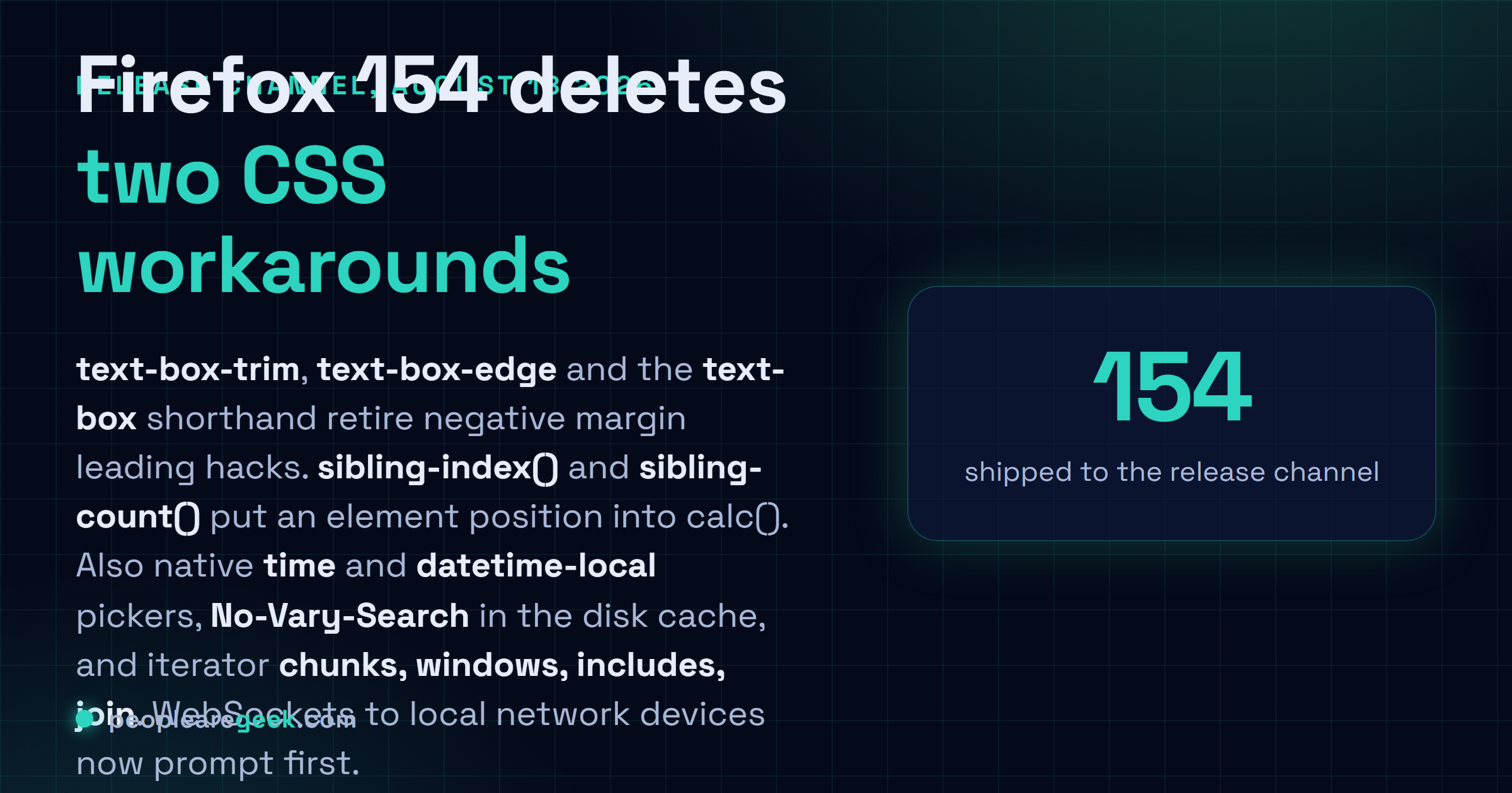 Carte réponse : Firefox 154 est publié le 18 août 2026 avec text-box-trim, text-box-edge et le raccourci text-box, sibling-index() et sibling-count(), un sélecteur natif pour time et datetime-local, la prise en compte de No-Vary-Search dans le cache disque, quatre nouvelles méthodes d'itérateur, et une demande de permission avant qu'une page n'ouvre un WebSocket vers un appareil du réseau local.