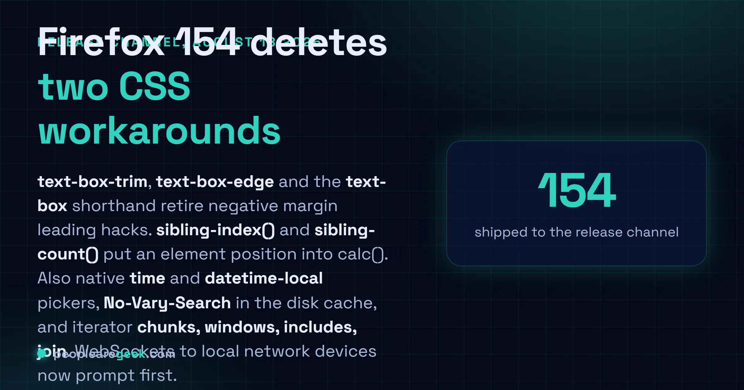 Carte réponse : Firefox 154 est publié le 18 août 2026 avec text-box-trim, text-box-edge et le raccourci text-box, sibling-index() et sibling-count(), un sélecteur natif pour time et datetime-local, la prise en compte de No-Vary-Search dans le cache disque, quatre nouvelles méthodes d'itérateur, et une demande de permission avant qu'une page n'ouvre un WebSocket vers un appareil du réseau local.