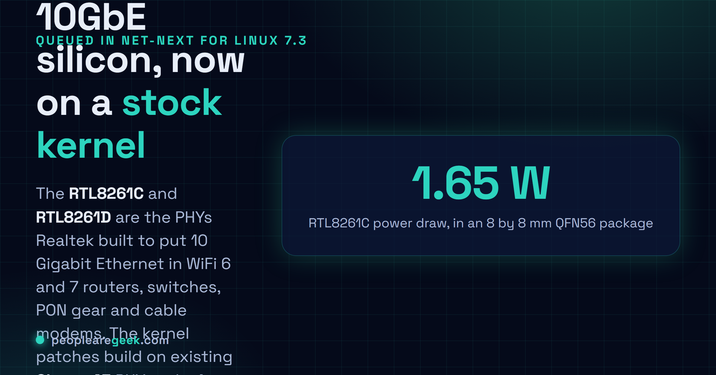 Answer card: Linux 7.3 adds mainline support for the Realtek RTL8261C and RTL8261D 10 Gigabit PHYs, parts that draw 1.65 watts in an eight by eight millimetre package and target WiFi 6 and 7 routers, switches, PON and cable modems, replacing an out of tree driver that was archived in June 2026.