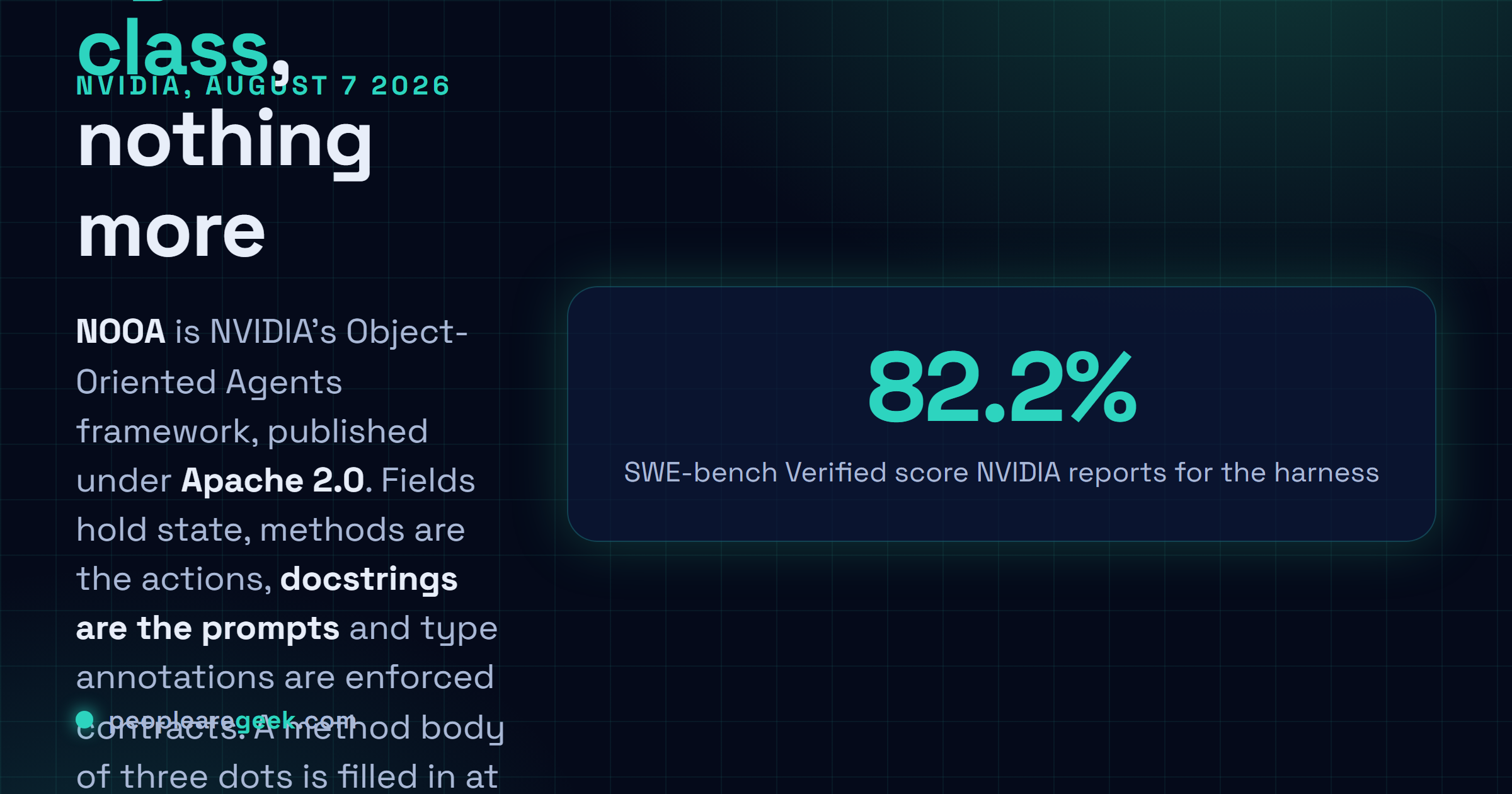 Carte reponse : NVIDIA a publie NOOA le 7 aout 2026 sous licence Apache 2.0, un cadre Python agnostique ou un agent IA est une seule classe Python, les methodes sont les actions, les docstrings les prompts, les annotations de types des contrats, et un corps de methode reduit a trois points est complete a l'execution par le modele.
