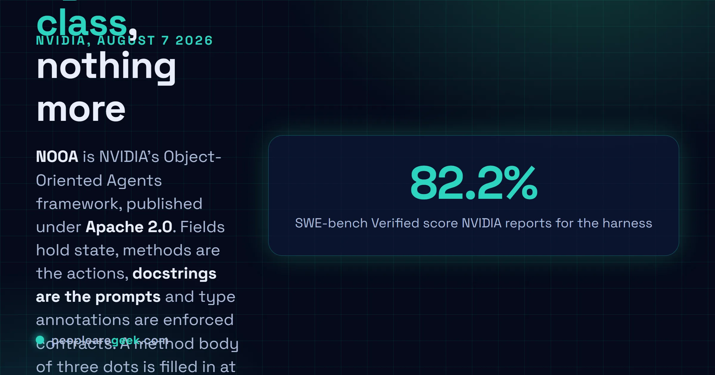 Carte reponse : NVIDIA a publie NOOA le 7 aout 2026 sous licence Apache 2.0, un cadre Python agnostique ou un agent IA est une seule classe Python, les methodes sont les actions, les docstrings les prompts, les annotations de types des contrats, et un corps de methode reduit a trois points est complete a l'execution par le modele.