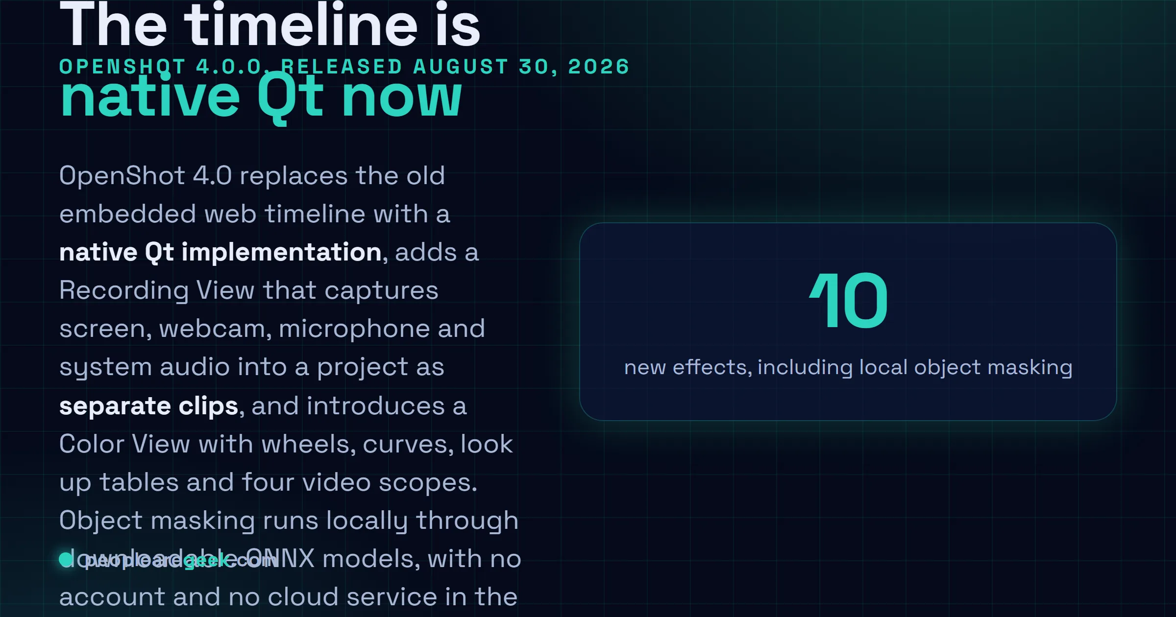 Answer card: OpenShot 4.0, released August 30, 2026, replaces the web based timeline with a native Qt one, adds screen and webcam recording, a colour grading workspace with scopes, and local ONNX object masking.
