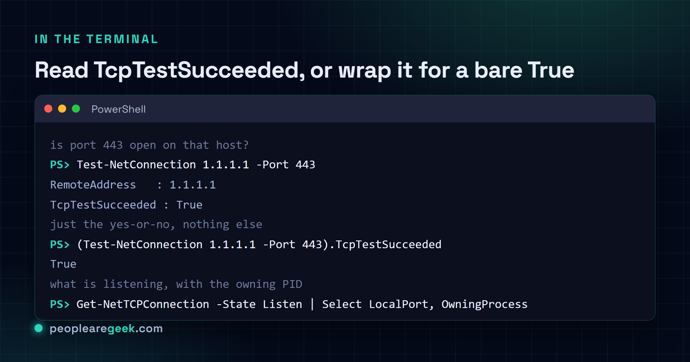 Terminal montrant Test-NetConnection 1.1.1.1 -Port 443 avec TcpTestSucceeded True, puis le one-liner encadré renvoyant un True tout sec, et Get-NetTCPConnection -State Listen avec pipe pour afficher LocalPort et OwningProcess.