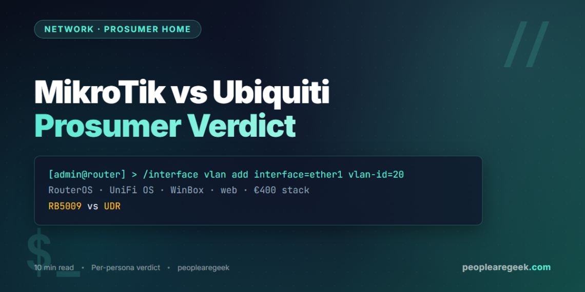 MikroTik vs Ubiquiti for Prosumer Home Networks (2026) - cover image